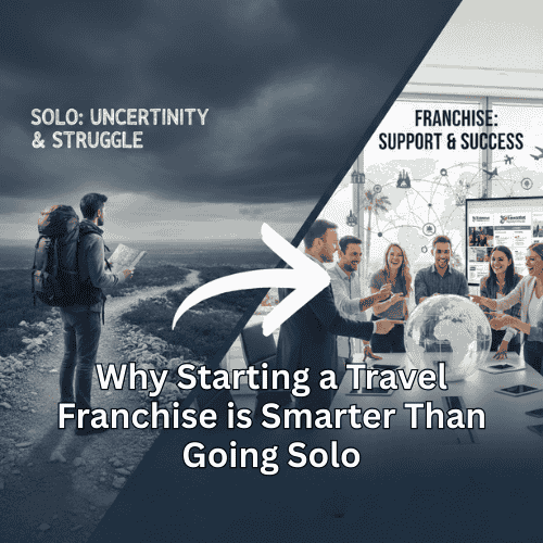 Why Starting a Travel Franchise is Smarter Than Going Solo