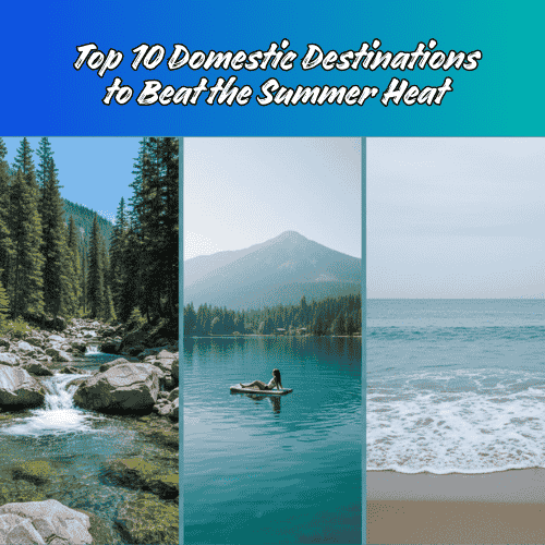 Top 10 Domestic Destinations to Beat the Summer Heat